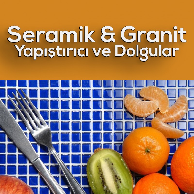 SERAMİK & GRANİT YAPIŞTIRICI VE DOLGULAR